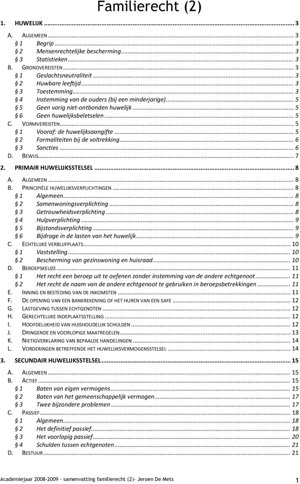 .. 5 1 Vooraf: de huwelijksaangifte... 5 2 Formaliteiten bij de voltrekking... 6 3 Sancties... 6 D. BEWIJS... 7 2. PRIMAIR HUWELIJKSSTELSEL... 8 A. ALGEMEEN... 8 B.