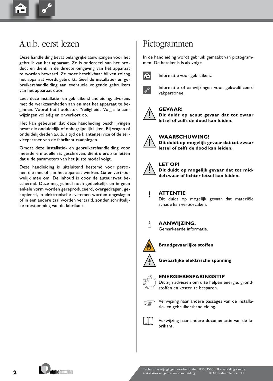 Geef de installatie- en gebruikershandleiding aan eventuele volgende gebruikers van het apparaat door.