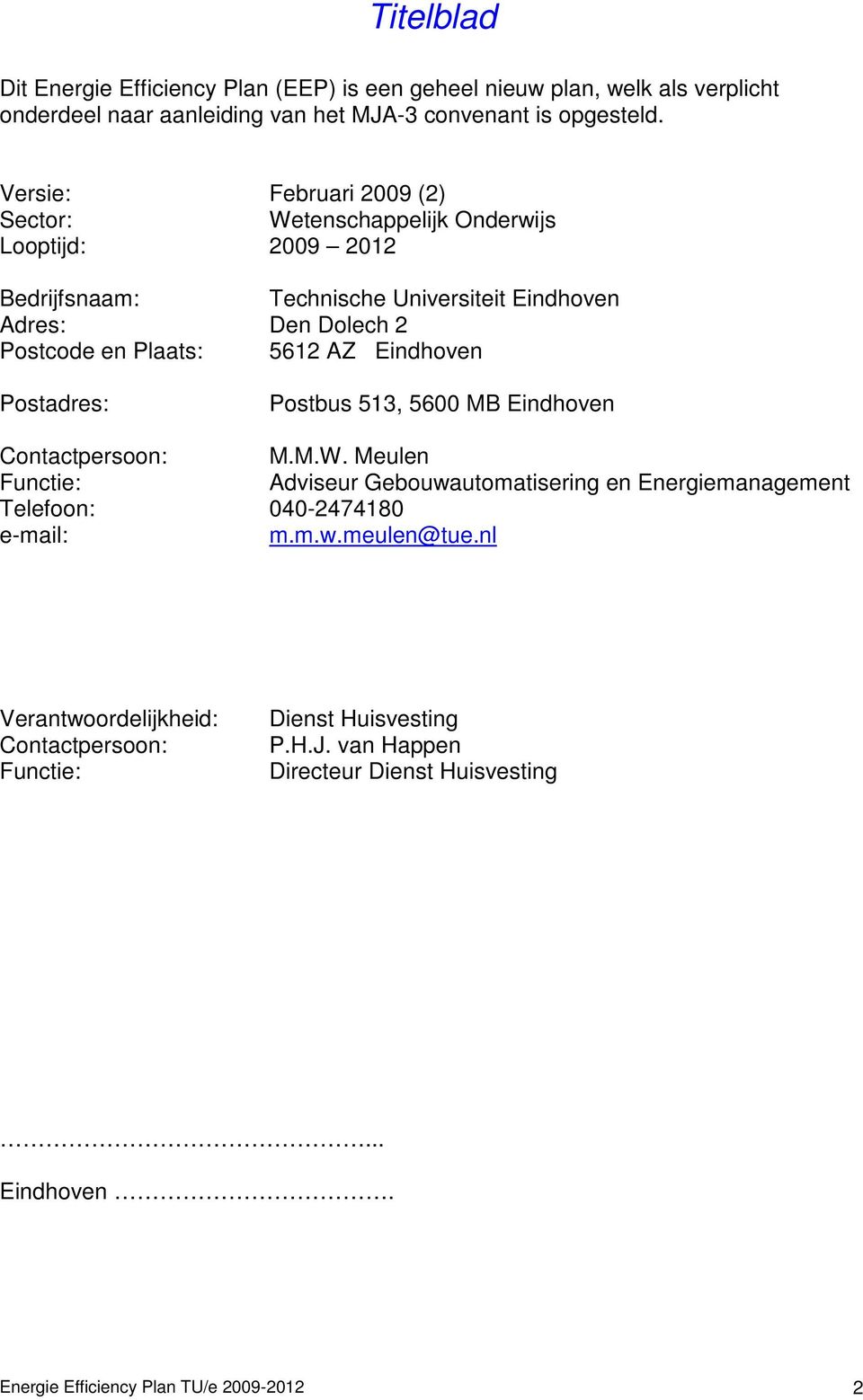 5612 AZ Eindhoven Postadres: Postbus 513, 5600 MB Eindhoven Contactpersoon: M.M.W.