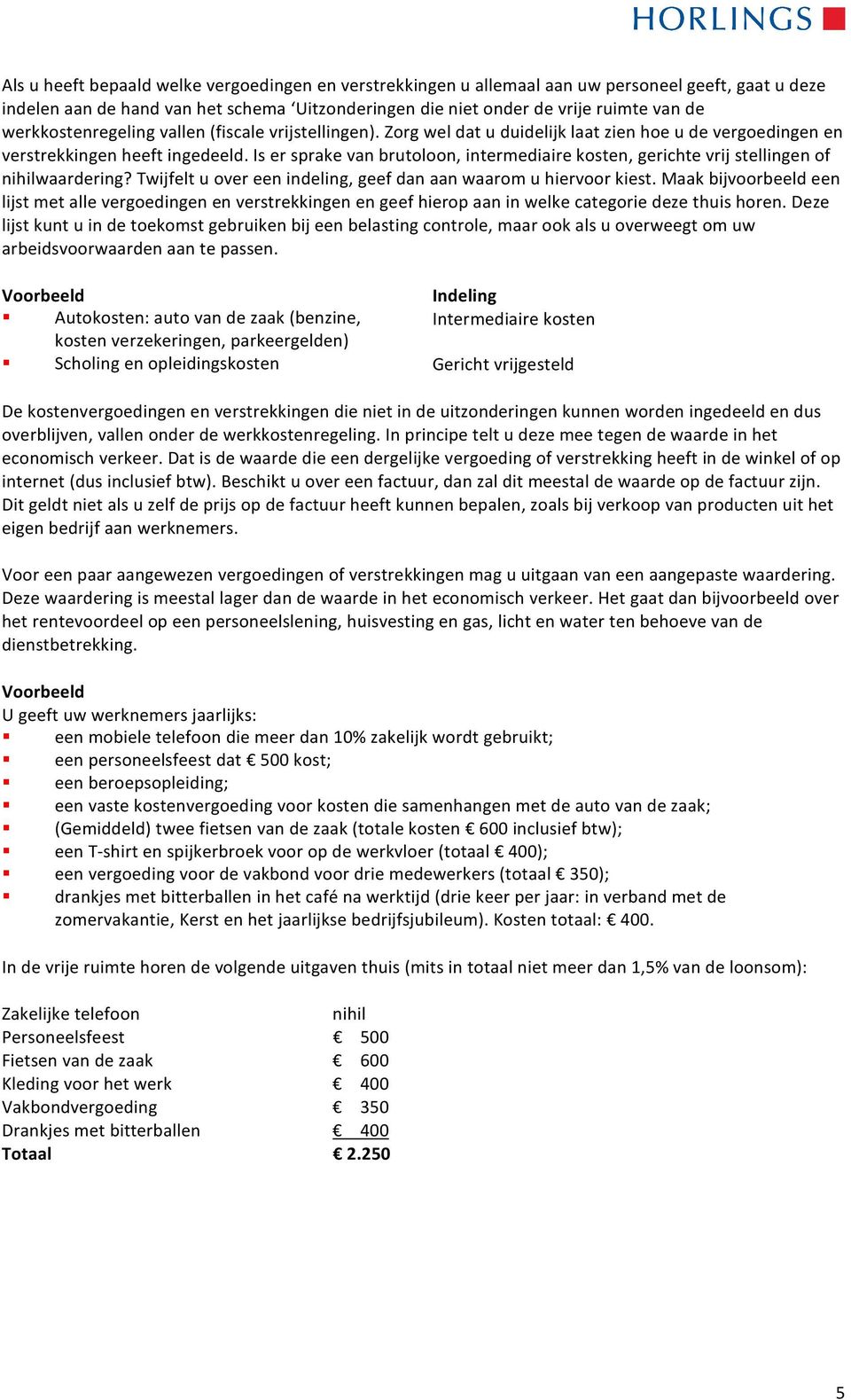 Is er sprake van brutoloon, intermediaire kosten, gerichte vrij stellingen of nihilwaardering? Twijfelt u over een indeling, geef dan aan waarom u hiervoor kiest.