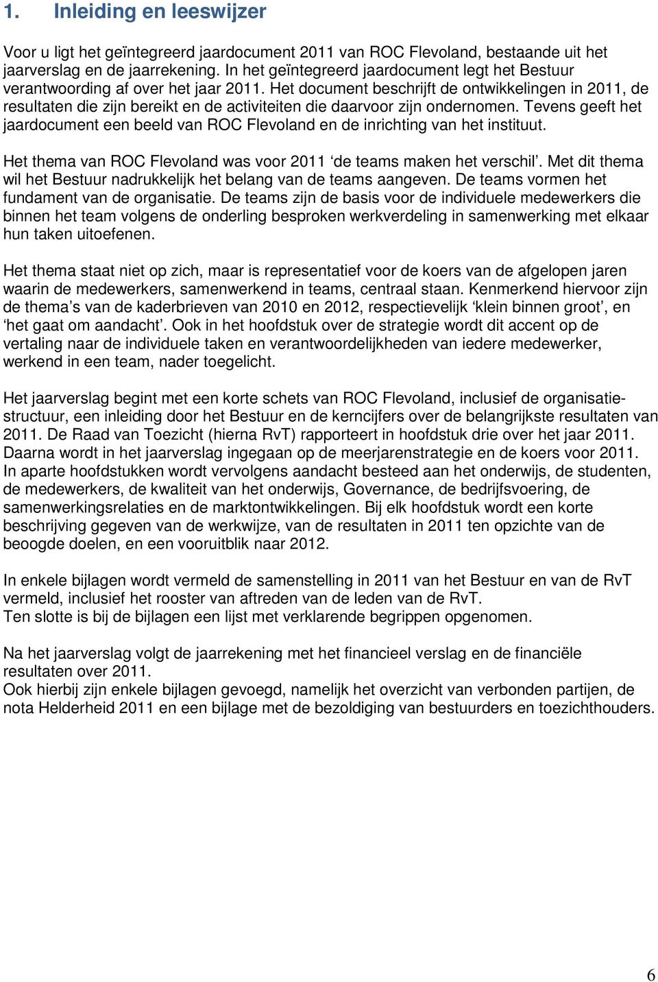 Het document beschrijft de ontwikkelingen in 2011, de resultaten die zijn bereikt en de activiteiten die daarvoor zijn ondernomen.