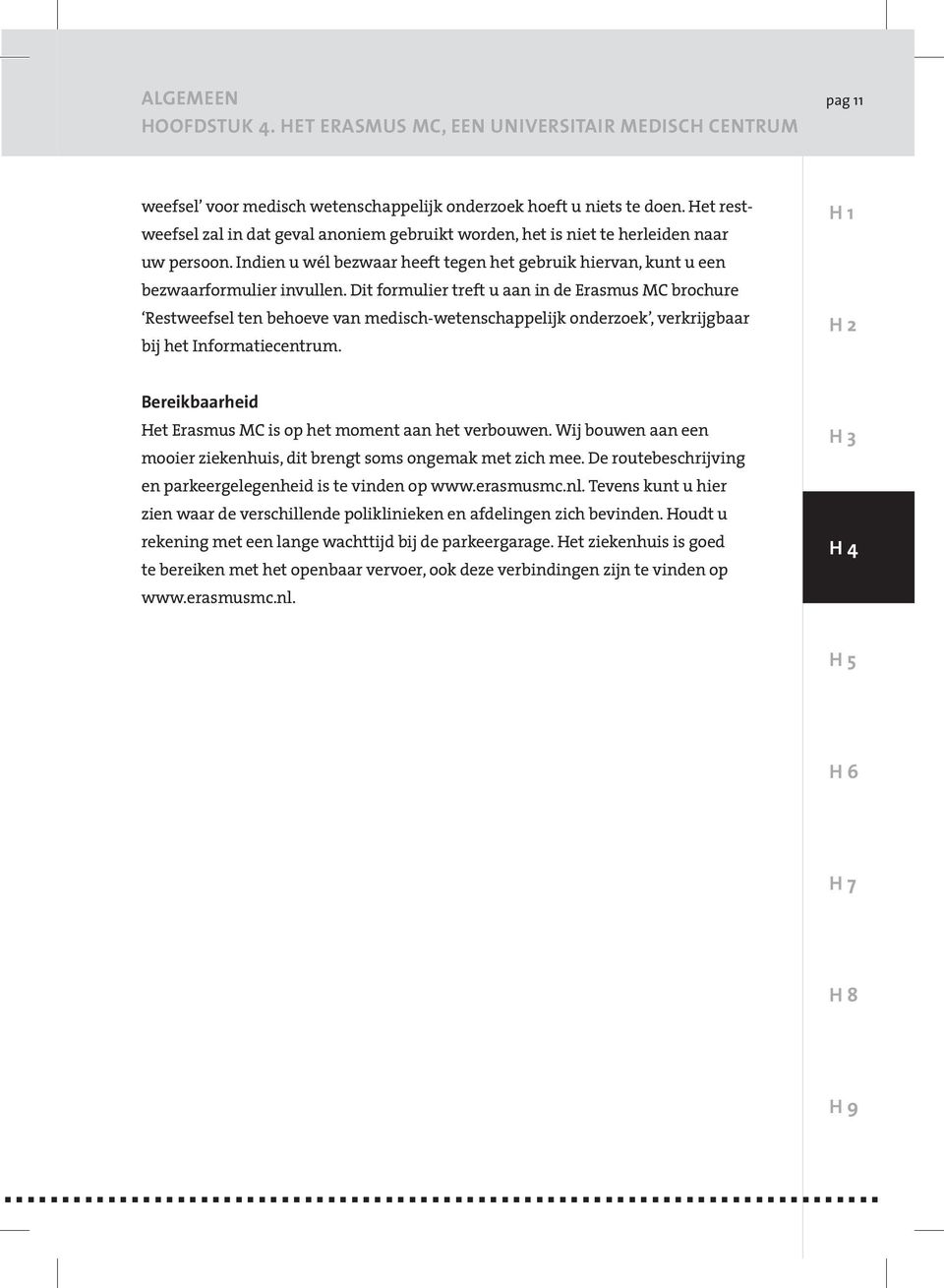 Dit formulier treft u aan in de Erasmus MC brochure Restweefsel ten behoeve van medisch-wetenschappelijk onderzoek, verkrijgbaar bij het Informatiecentrum.