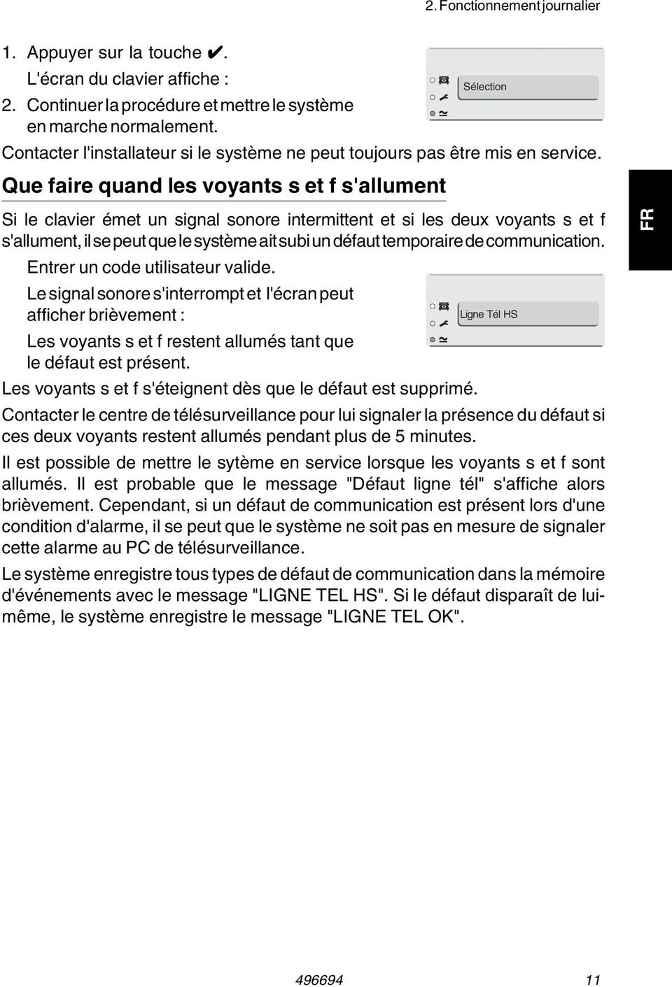 Que faire quand les voyants s et f s'allument Si le clavier émet un signal sonore intermittent et si les deux voyants s et f s'allument, il se peut que le système ait subi un défaut temporaire de