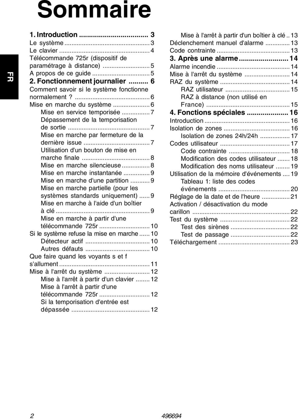 .. 7 Mise en marche par fermeture de la dernière issue... 7 Utilisation d'un bouton de mise en marche finale... 8 Mise en marche silencieuse... 8 Mise en marche instantanée.