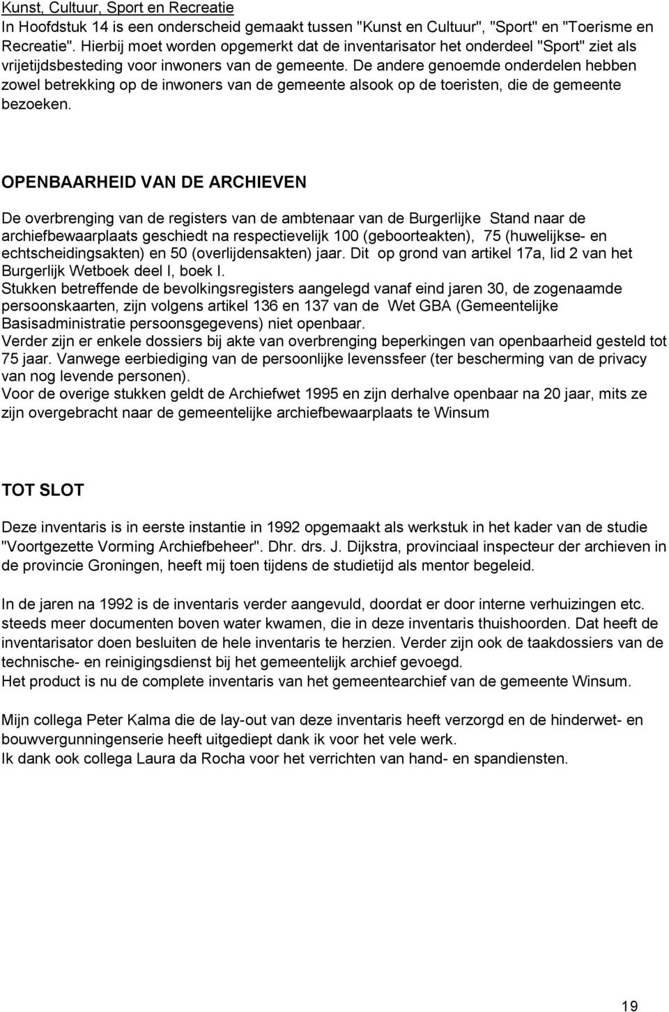 De andere genoemde onderdelen hebben zowel betrekking op de inwoners van de gemeente alsook op de toeristen, die de gemeente bezoeken.