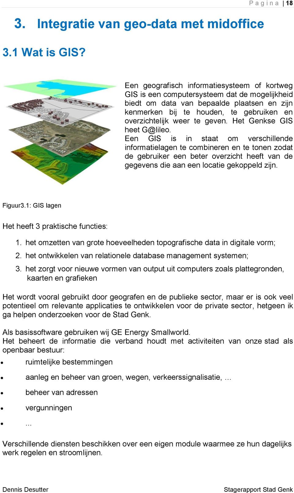 overzichtelijk weer te geven. Het Genkse GIS heet G@lileo.