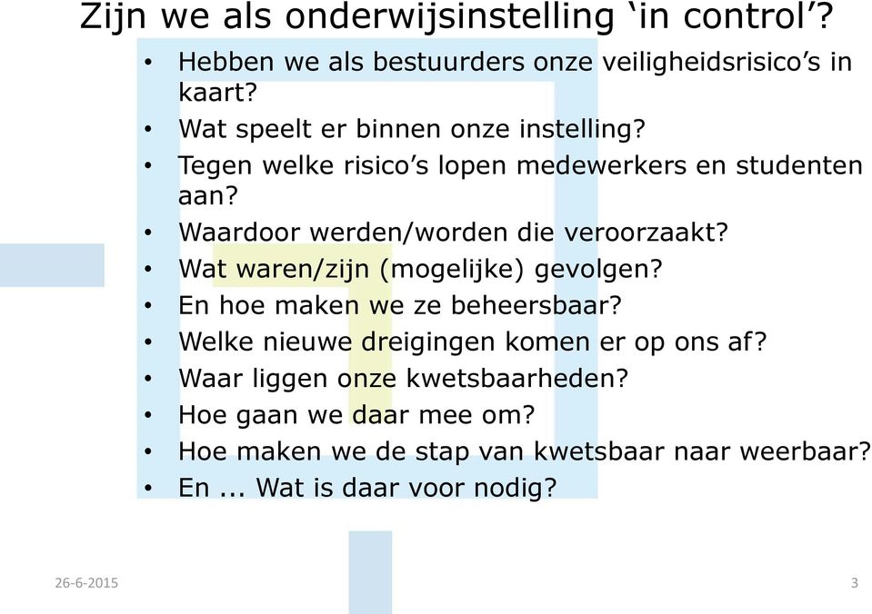 Waardoor werden/worden die veroorzaakt? Wat waren/zijn (mogelijke) gevolgen? En hoe maken we ze beheersbaar?