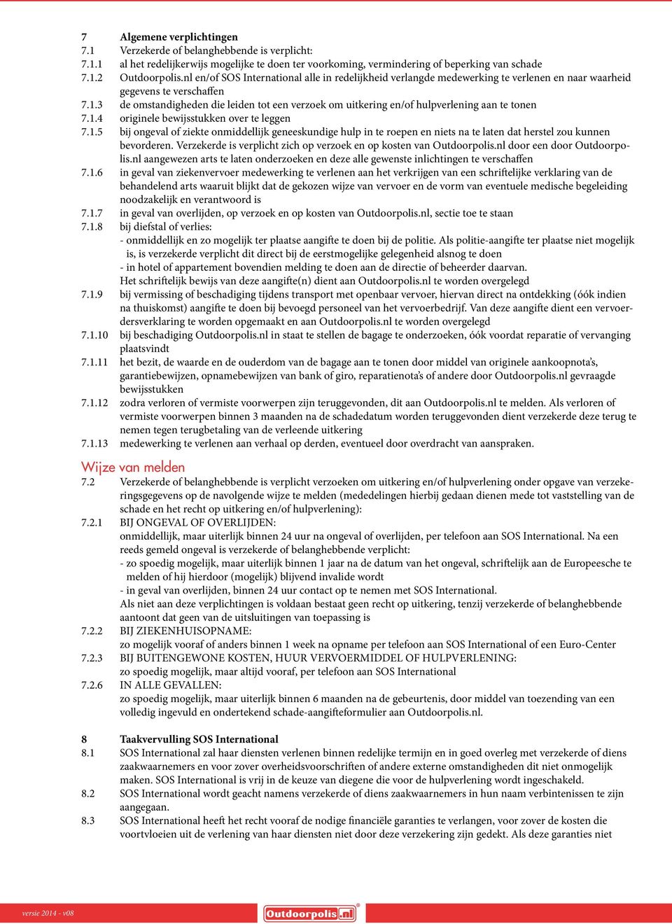 3 de omstandigheden die leiden tot een verzoek om uitkering en/of hulpverlening aan te tonen 7.1.