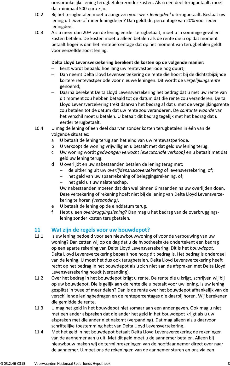 3 Als u meer dan 20% van de lening eerder terugbetaalt, moet u in sommige gevallen kosten betalen.