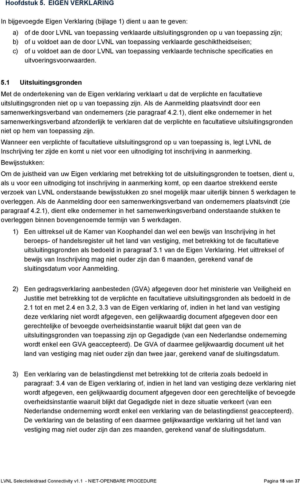 door LVNL van toepassing verklaarde geschiktheidseisen; c) of u voldoet aan de door LVNL van toepassing verklaarde technische specificaties en uitvoeringsvoorwaarden. 5.