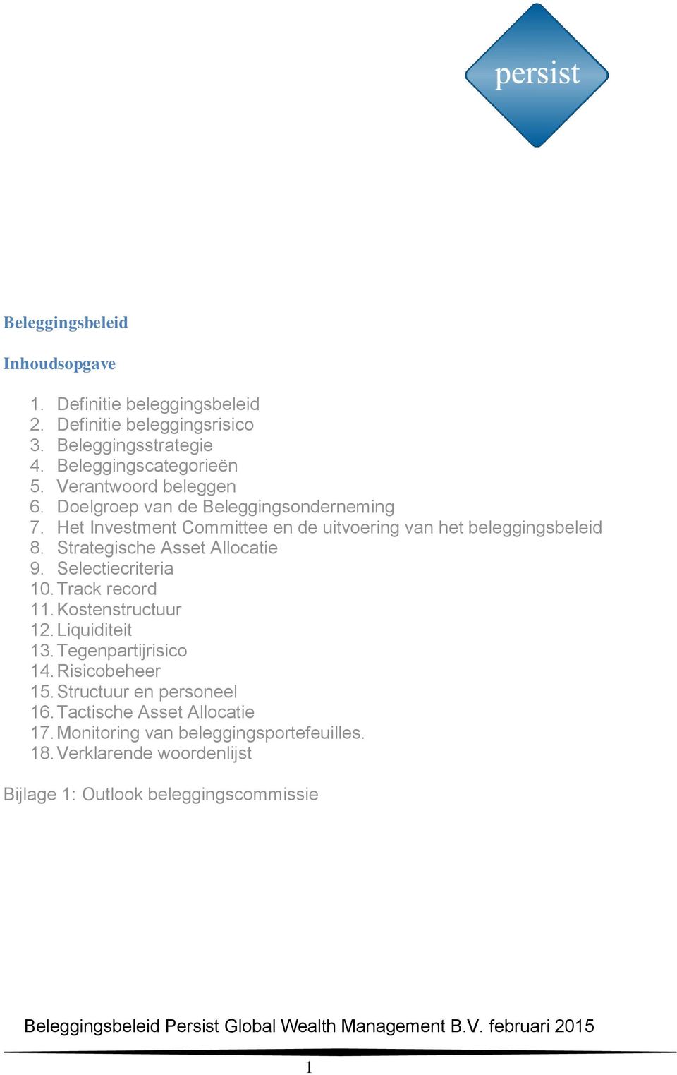 Strategische Asset Allocatie 9. Selectiecriteria 10. Track record 11. Kostenstructuur 12. Liquiditeit 13. Tegenpartijrisico 14. Risicobeheer 15.