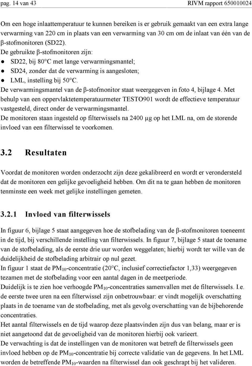 De verwarmingsmantel van de β-stofmonitor staat weergegeven in foto 4, bijlage 4.