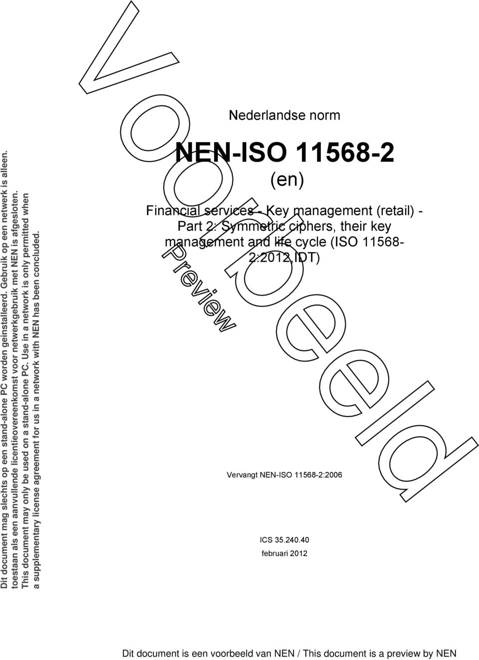 Use in a network is only permitted when a supplementary license agreement for us in a network with NEN has been concluded.