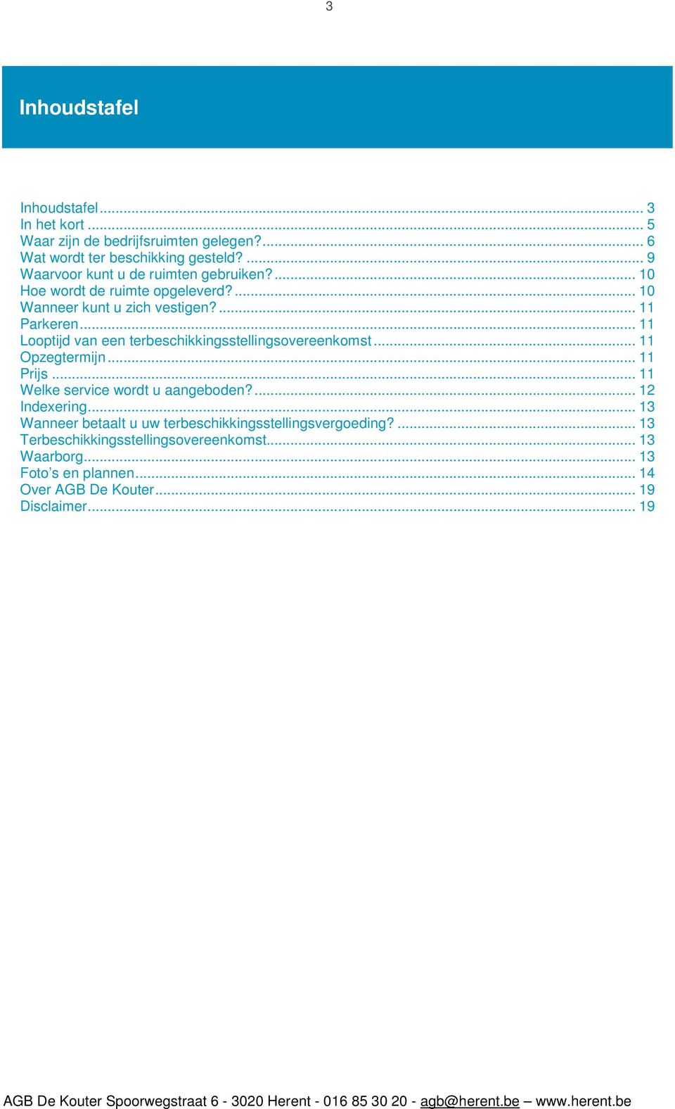 .. 11 Looptijd van een terbeschikkingsstellingsovereenkomst... 11 Opzegtermijn... 11 Prijs... 11 Welke service wordt u aangeboden?... 12 Indexering.