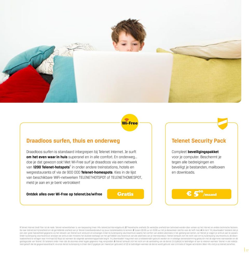 Kies in de lijst van beschikbare WiFi-netwerken TELENETHOTSPOT of TELENETHOMESPOT, meld je aan en je bent vertrokken! Telenet Security Pack Compleet beveiligingspakket voor je computer.