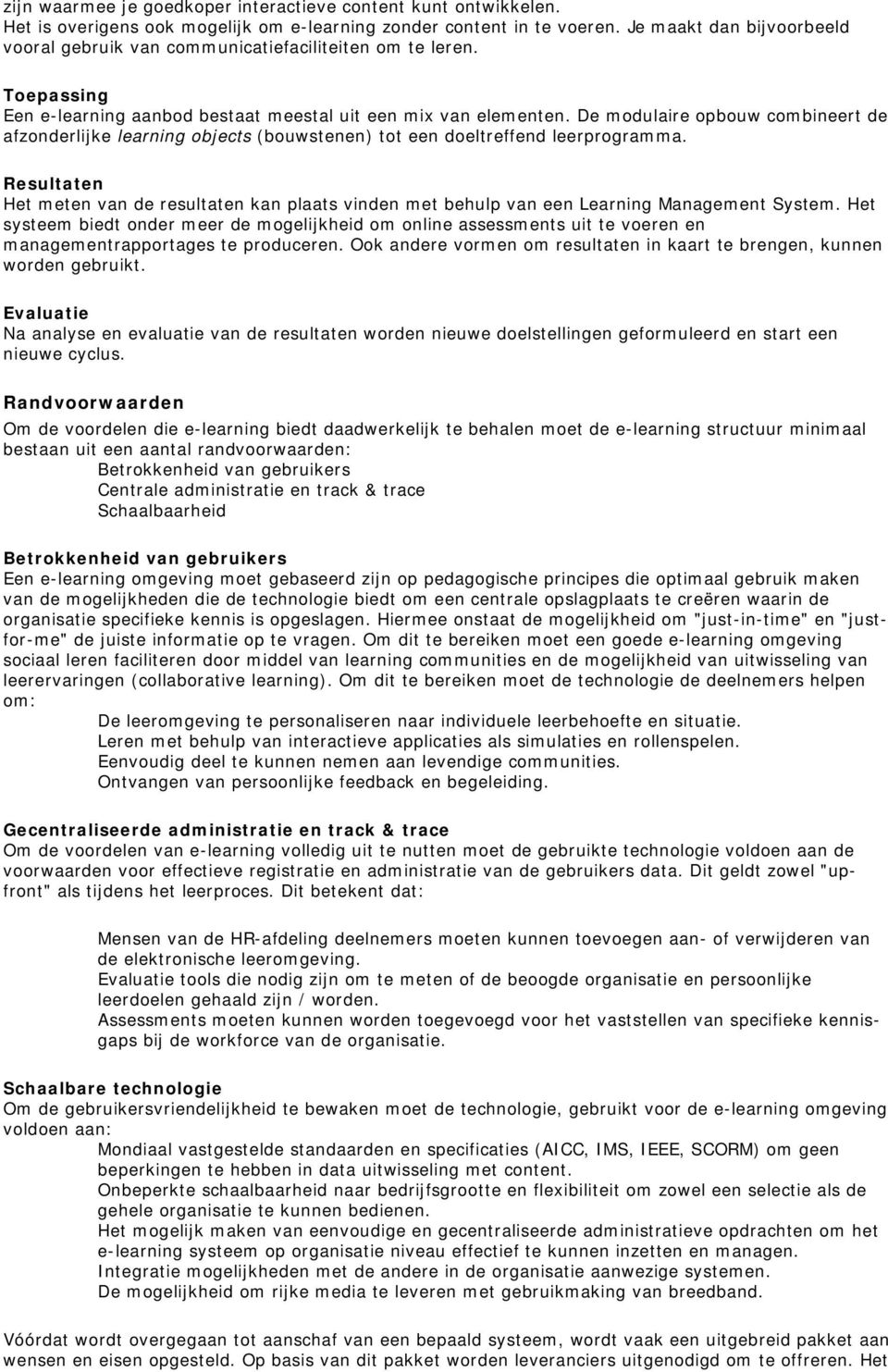 De modulaire opbouw combineert de afzonderlijke learning objects (bouwstenen) tot een doeltreffend leerprogramma.