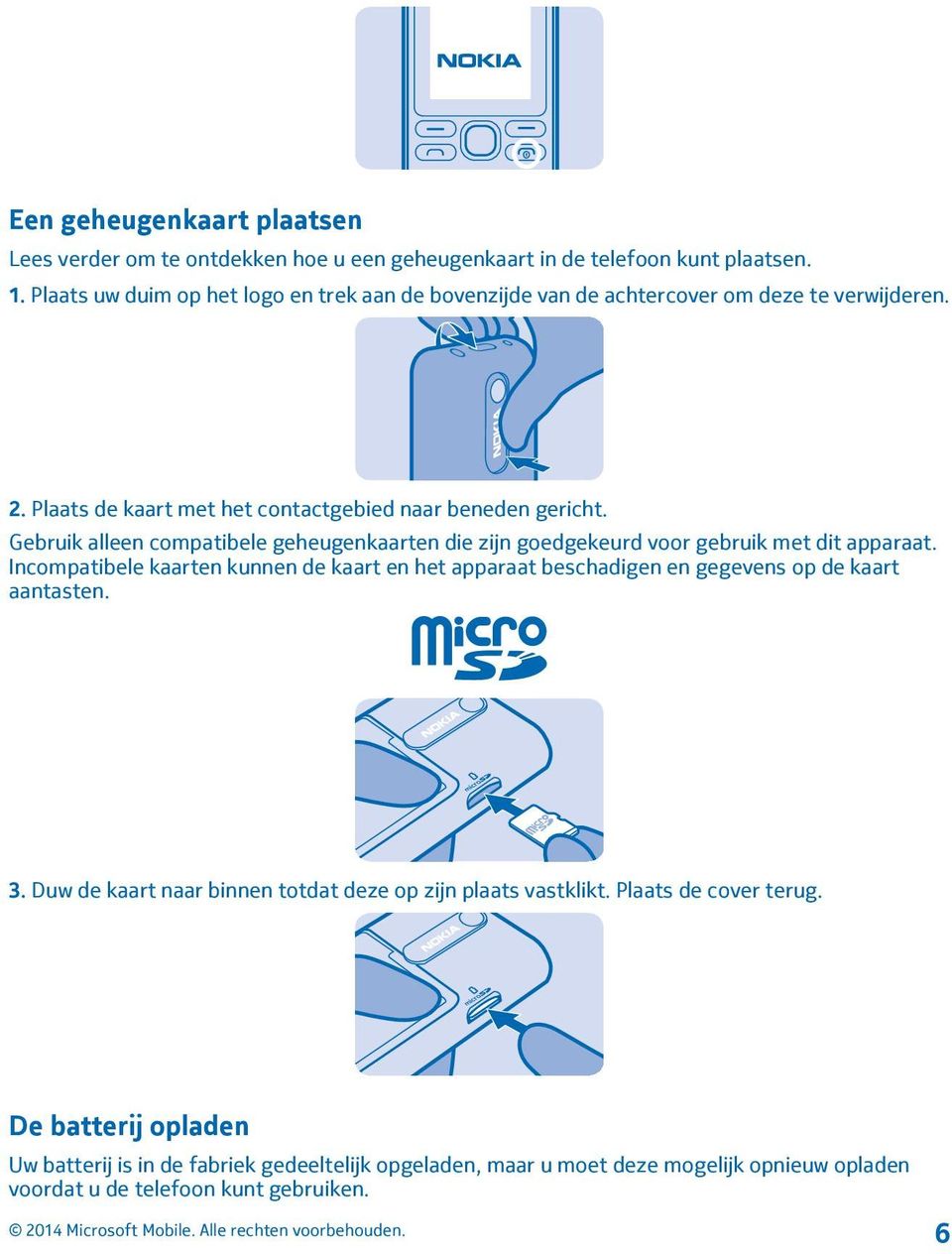 Gebruik alleen compatibele geheugenkaarten die zijn goedgekeurd voor gebruik met dit apparaat.