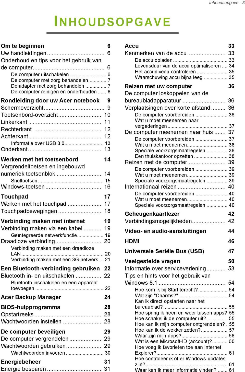 .. 12 Achterkant... 12 Informatie over USB 3.0... 13 Onderkant... 13 Werken met het toetsenbord 14 Vergrendeltoetsen en ingebouwd numeriek toetsenblok... 14 Sneltoetsen... 15 Windows-toetsen.