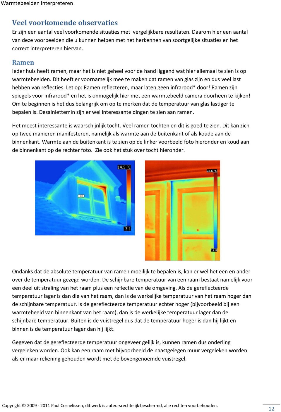 Ramen Ieder huis heeft ramen, maar het is niet geheel voor de hand liggend wat hier allemaal te zien is op warmtebeelden.