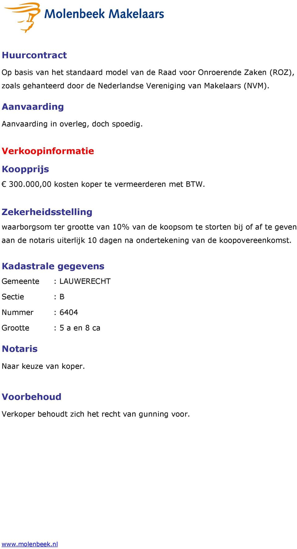 Zekerheidsstelling waarborgsom ter grootte van 10% van de koopsom te storten bij of af te geven aan de notaris uiterlijk 10 dagen na ondertekening van de