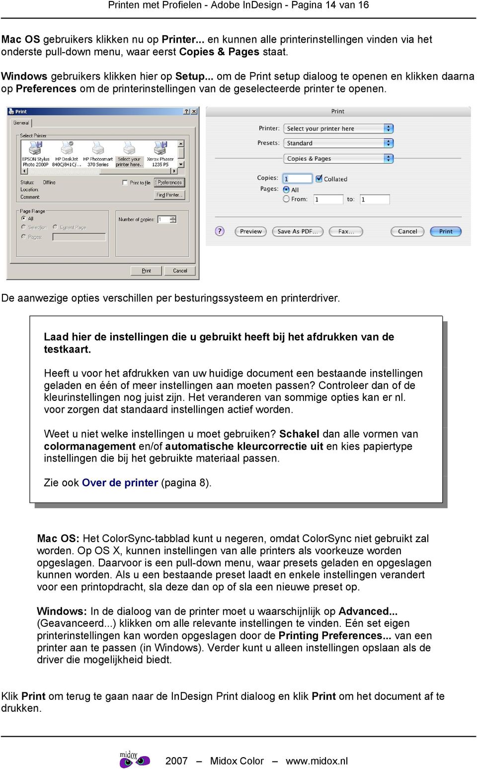 .. om de Print setup dialoog te openen en klikken daarna op Preferences om de printerinstellingen van de geselecteerde printer te openen.