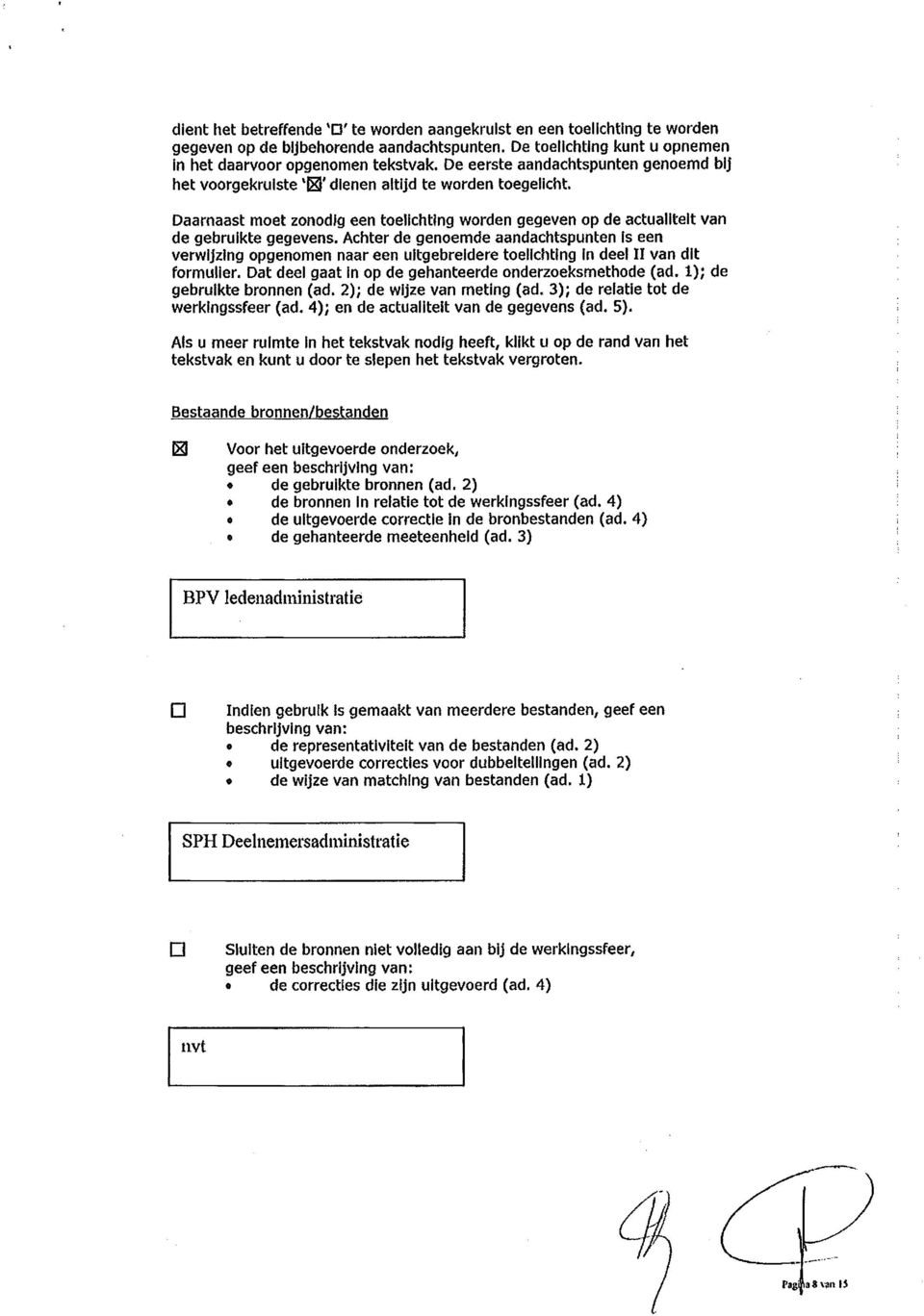 Achter de genoemde aandachtspunten Is een verwijzing opgenomen naar een uitgebreidere toelichting In deel II van dit formulier. Dat deel gaat in op de gehanteerde onderzoeksmethode (ad.