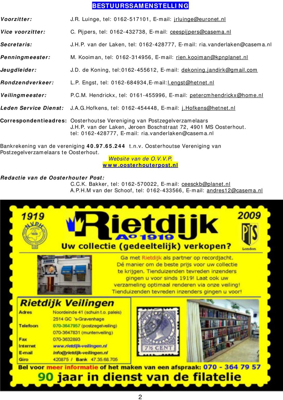 nl J.D. de Koning, tel:0162-455612, E-mail: dekoning.jandirk@gmail.com L.P. Engst, tel: 0162-684934,E-mail:l.engst@hetnet.nl P.C.M. Hendrickx, tel: 0161-455996, E-mail: petercmhendrickx@home.nl J.A.G.