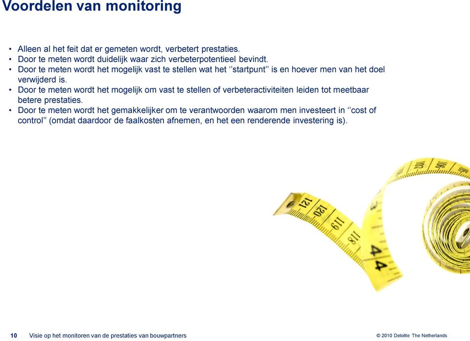 Door te meten wordt het mogelijk om vast te stellen of verbeteractiviteiten leiden tot meetbaar betere prestaties.