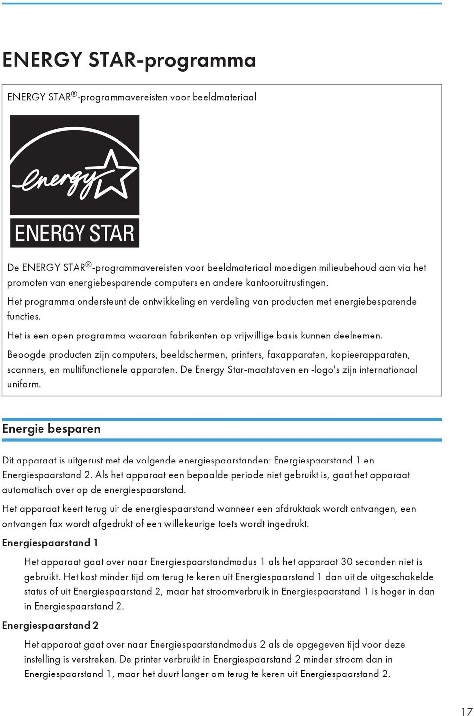 Het is een open programma waaraan fabrikanten op vrijwillige basis kunnen deelnemen.