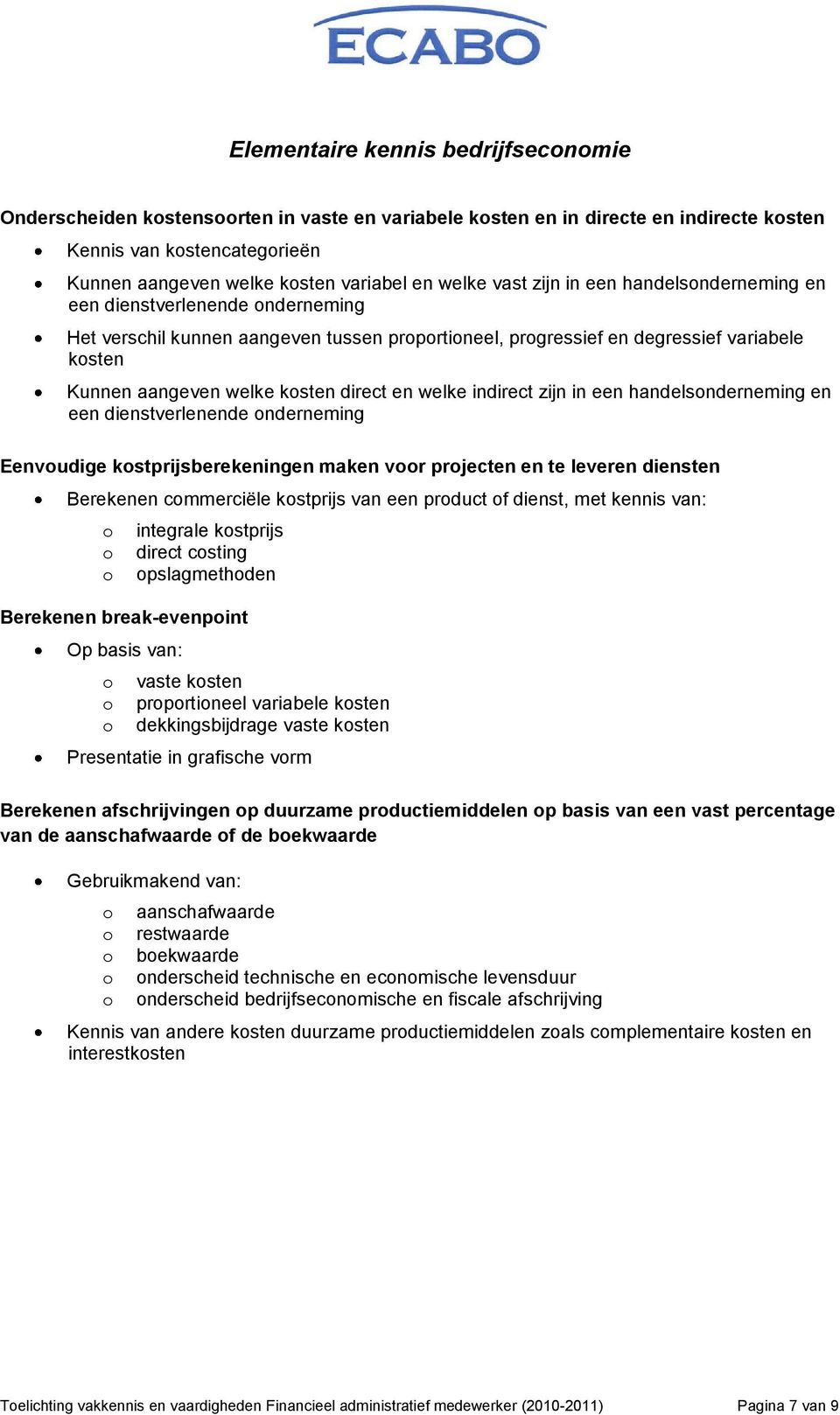 indirect zijn in een handelsnderneming en een dienstverlenende nderneming Eenvudige kstprijsberekeningen maken vr prjecten en te leveren diensten Berekenen cmmerciële kstprijs van een prduct f