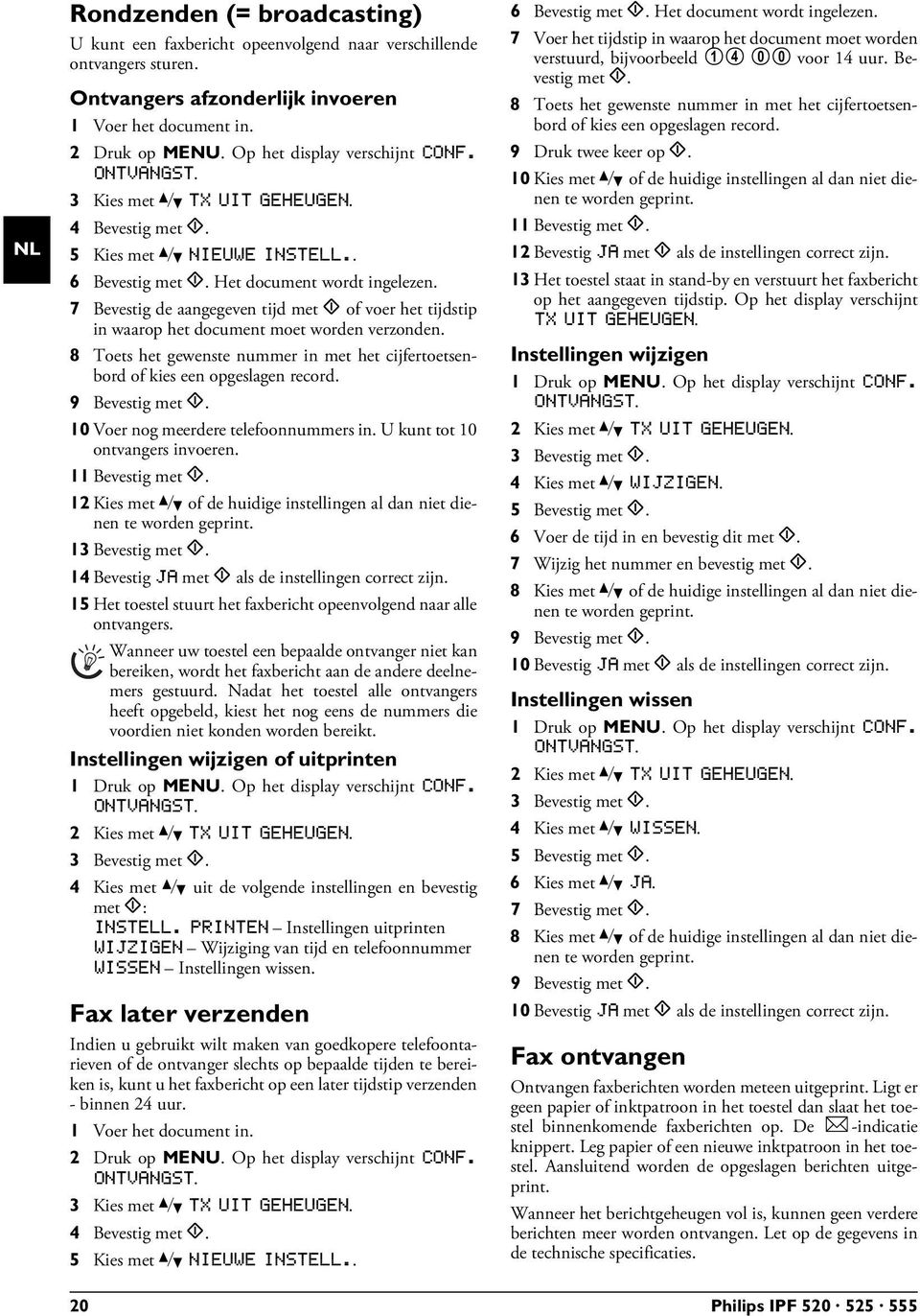 7 Bevestig de aangegeven tijd met o of voer het tijdstip in waarop het document moet worden verzonden. 8 Toets het gewenste nummer in met het cijfertoetsenbord of kies een opgeslagen record.