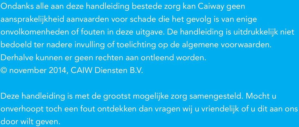 De handleiding is uitdrukkelijk niet bedoeld ter nadere invulling of toelichting op de algemene voorwaarden.