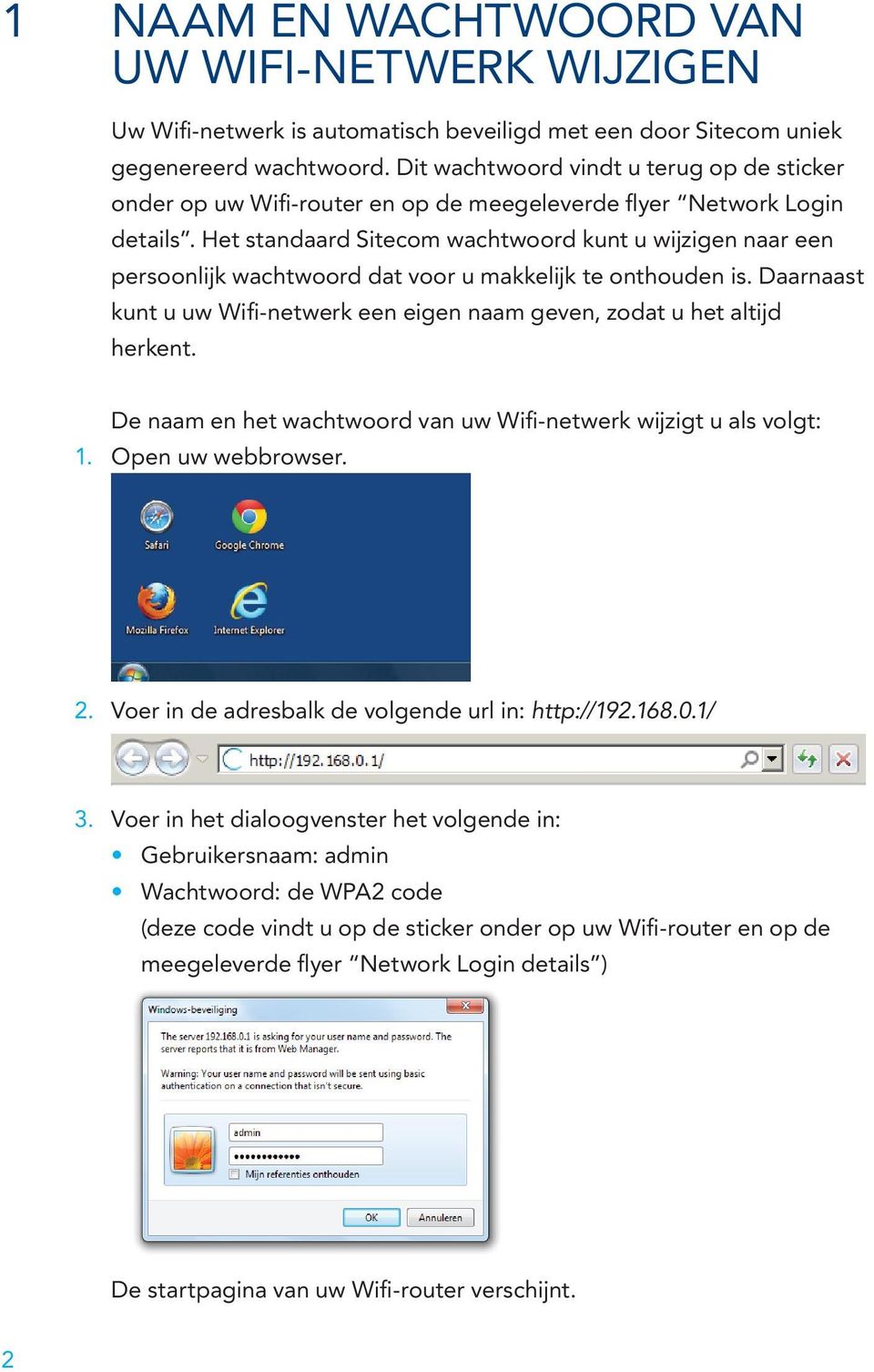 Het standaard Sitecom wachtwoord kunt u wijzigen naar een persoonlijk wachtwoord dat voor u makkelijk te onthouden is.