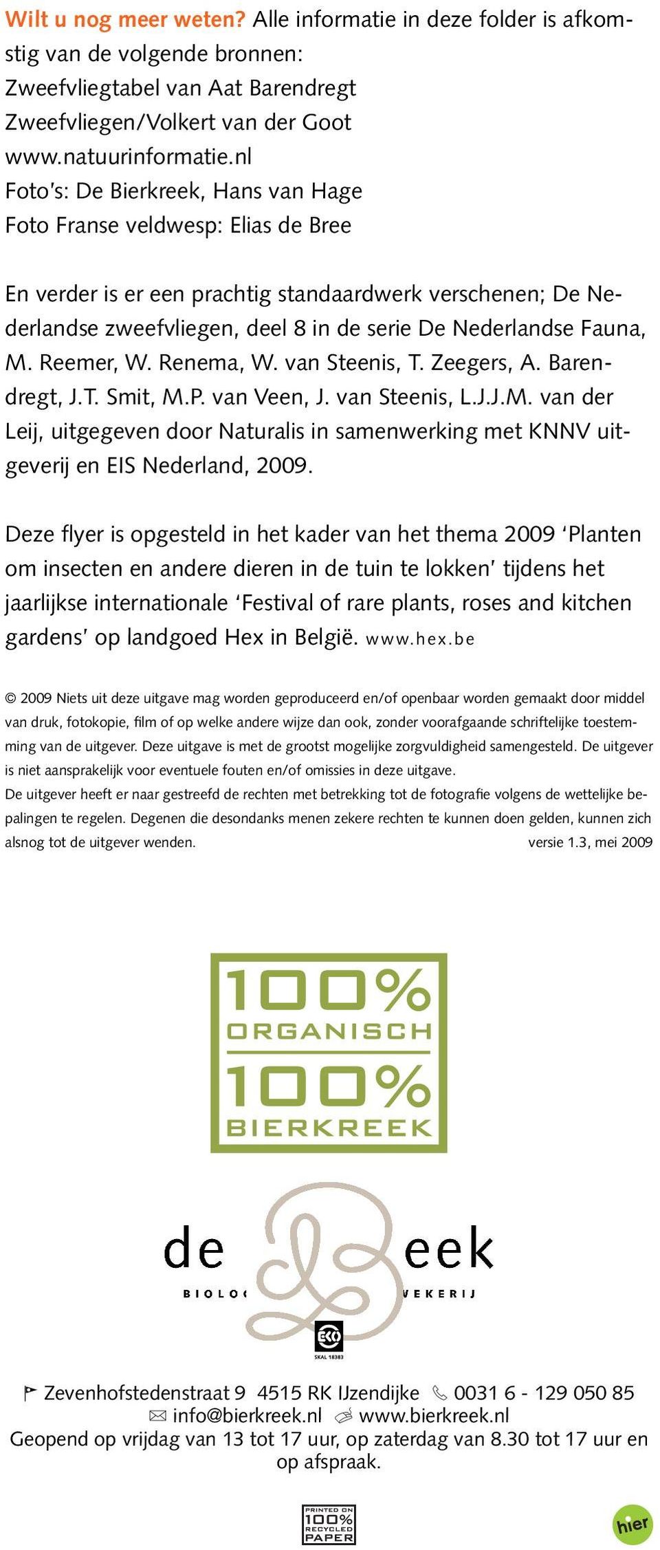 M. Reemer, W. Renema, W. van Steenis, T. Zeegers, A. Barendregt, J.T. Smit, M.P. van Veen, J. van Steenis, L.J.J.M. van der Leij, uitgegeven door Naturalis in samenwerking met KNNV uitgeverij en EIS Nederland, 2009.