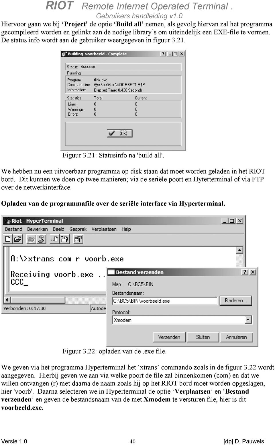 Dit kunnen we doen op twee manieren; via de seriële poort en Hyterterminal of via FTP over de netwerkinterface. Opladen van de programmafile over de seriële interface via Hyperterminal. Figuur 3.