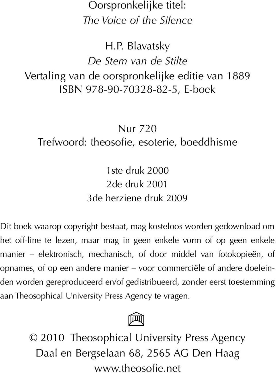 3de herziene druk 2009 Dit boek waarop copyright bestaat, mag kosteloos worden gedownload om het off-line te lezen, maar mag in geen enkele vorm of op geen enkele manier elektronisch,