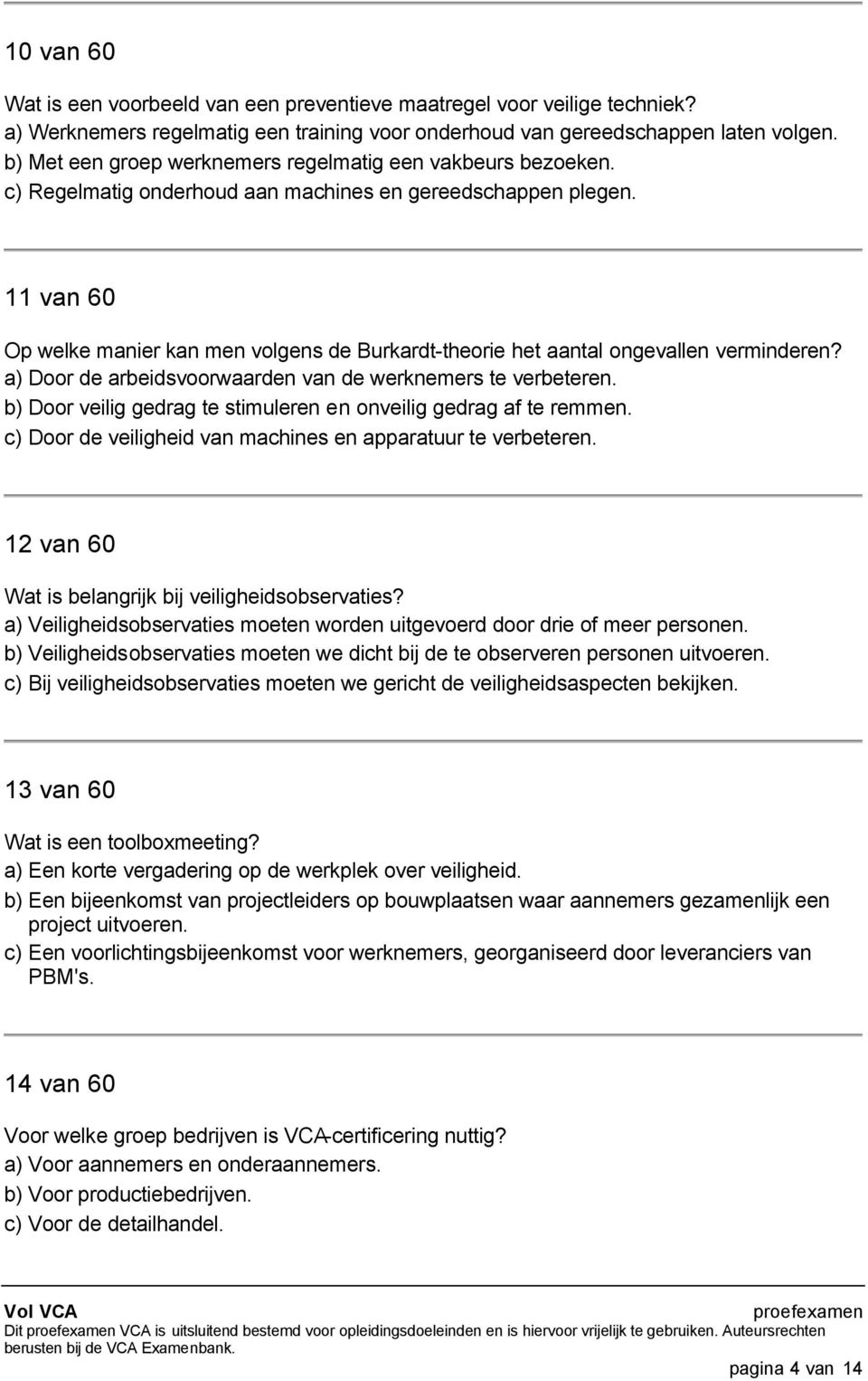 11 van 60 Op welke manier kan men volgens de Burkardt-theorie het aantal ongevallen verminderen? a) Door de arbeidsvoorwaarden van de werknemers te verbeteren.