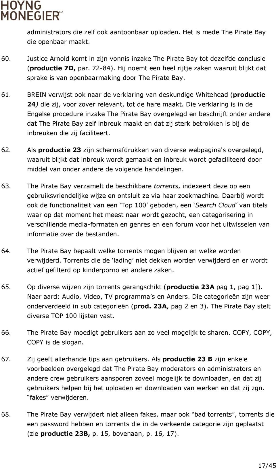 BREIN verwijst ook naar de verklaring van deskundige Whitehead (productie 24) die zij, voor zover relevant, tot de hare maakt.