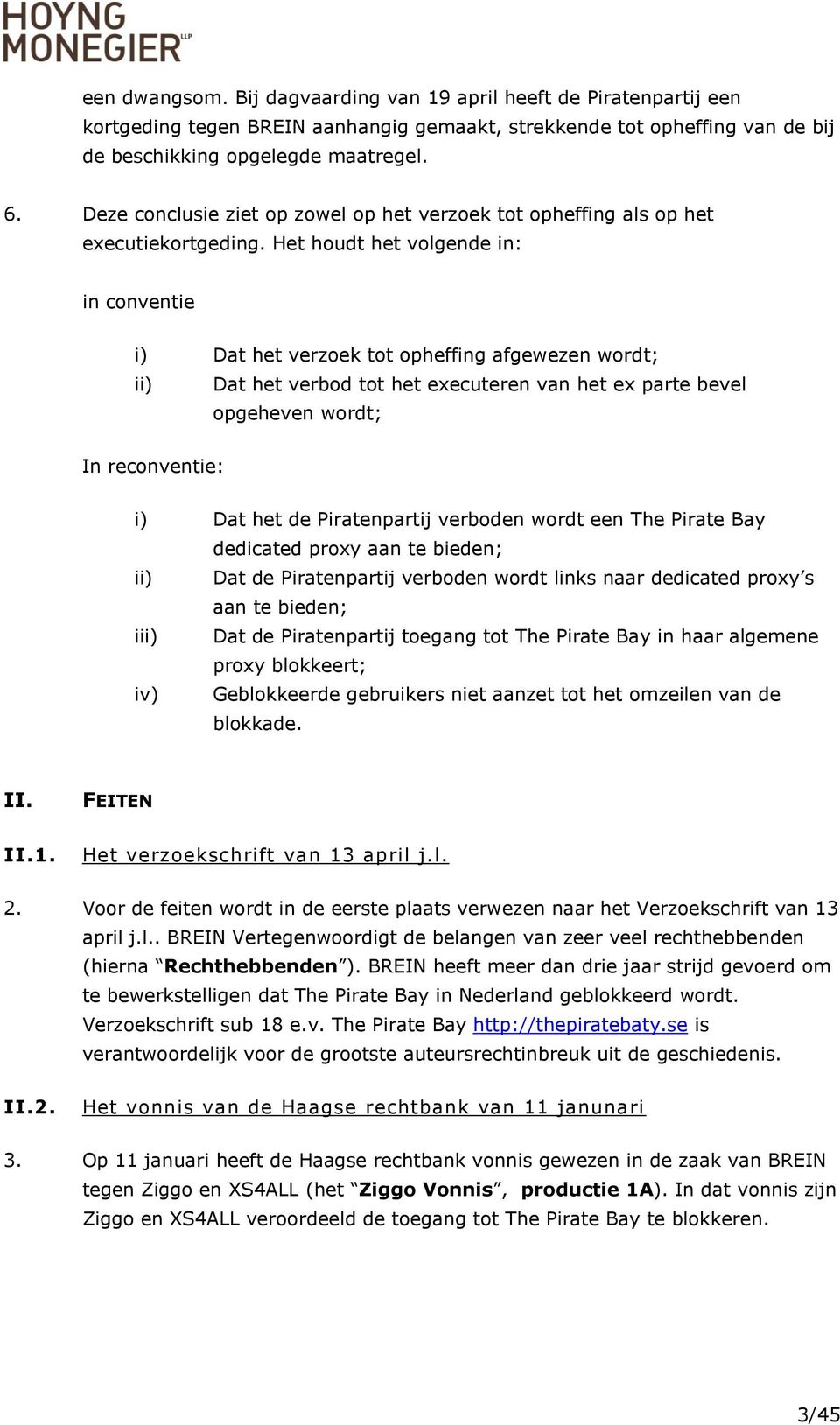 Het houdt het volgende in: in conventie i) Dat het verzoek tot opheffing afgewezen wordt; ii) Dat het verbod tot het executeren van het ex parte bevel opgeheven wordt; In reconventie: i) Dat het de