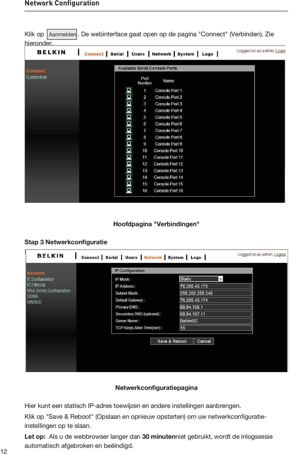 Netwerkconfiguratiepagina Hier kunt een statisch IP-adres toewijzen en andere instellingen aanbrengen.