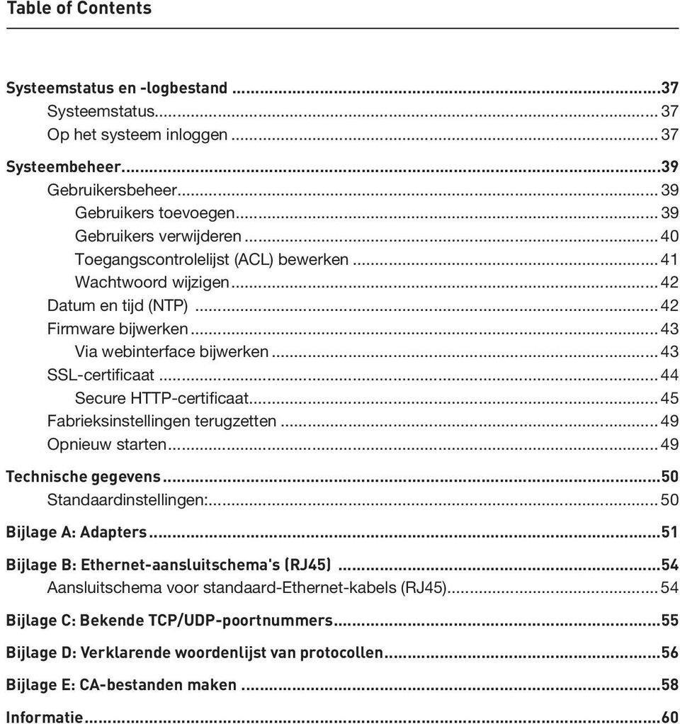 .. 44 Secure HTTP-certificaat... 45 Fabrieksinstellingen terugzetten... 49 Opnieuw starten... 49 Technische gegevens...50 Standaardinstellingen:... 50 Bijlage A: Adapters.