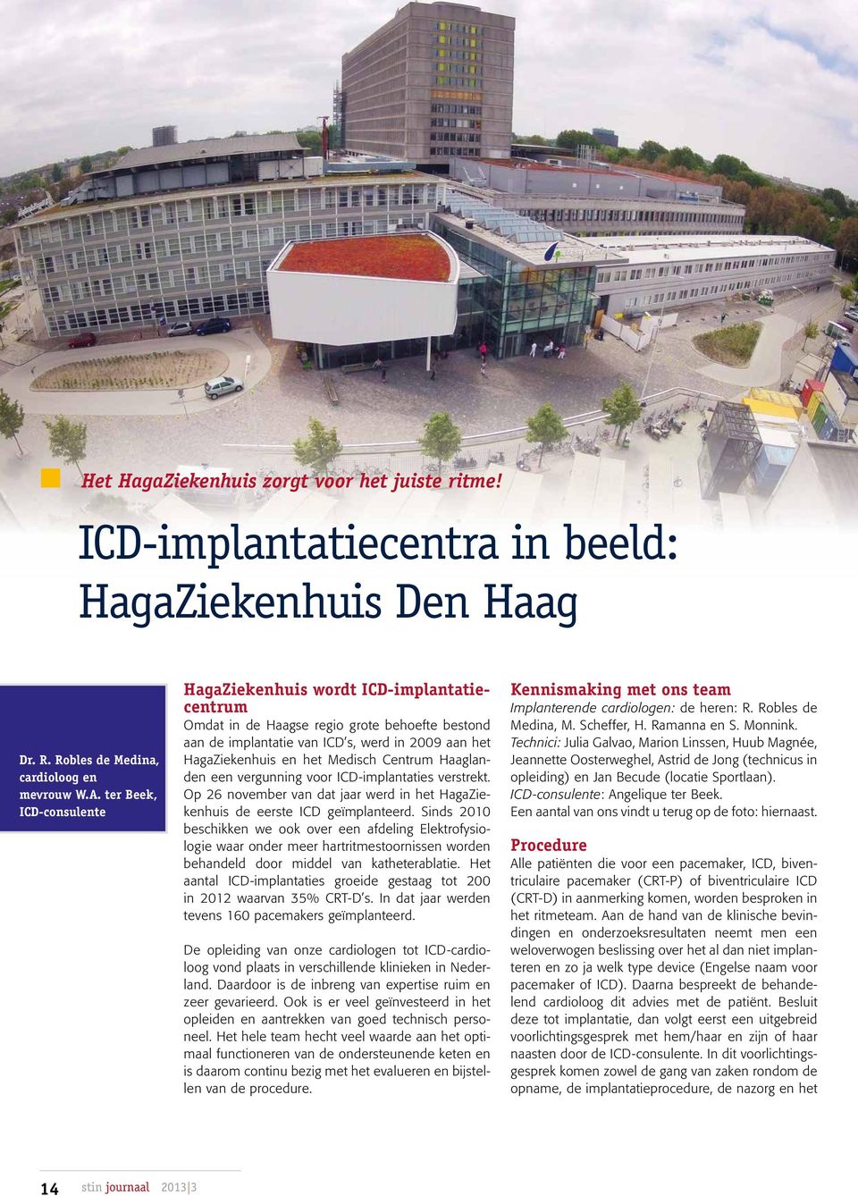 Centrum Haaglanden een vergunning voor ICD-implantaties verstrekt. Op 26 november van dat jaar werd in het HagaZiekenhuis de eerste ICD geïmplanteerd.