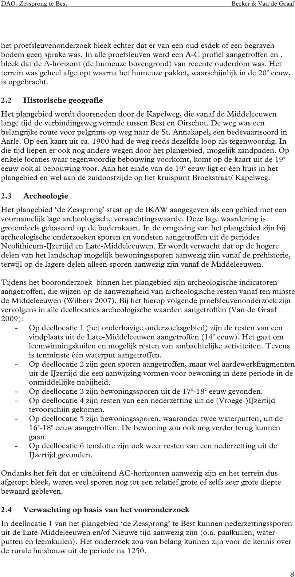 e eeuw, is opgebracht. 2.2 Historische geografie Het plangebied wordt doorsneden door de Kapelweg, die vanaf de Middeleeuwen lange tijd de verbindingsweg vormde tussen Best en Oirschot.