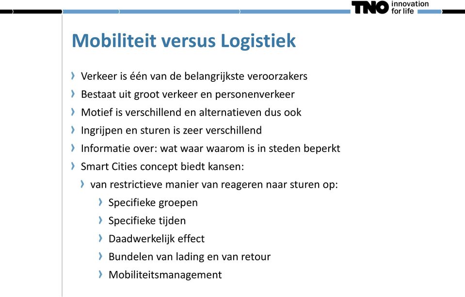 over: wat waar waarom is in steden beperkt Smart Cities concept biedt kansen: van restrictieve manier van reageren