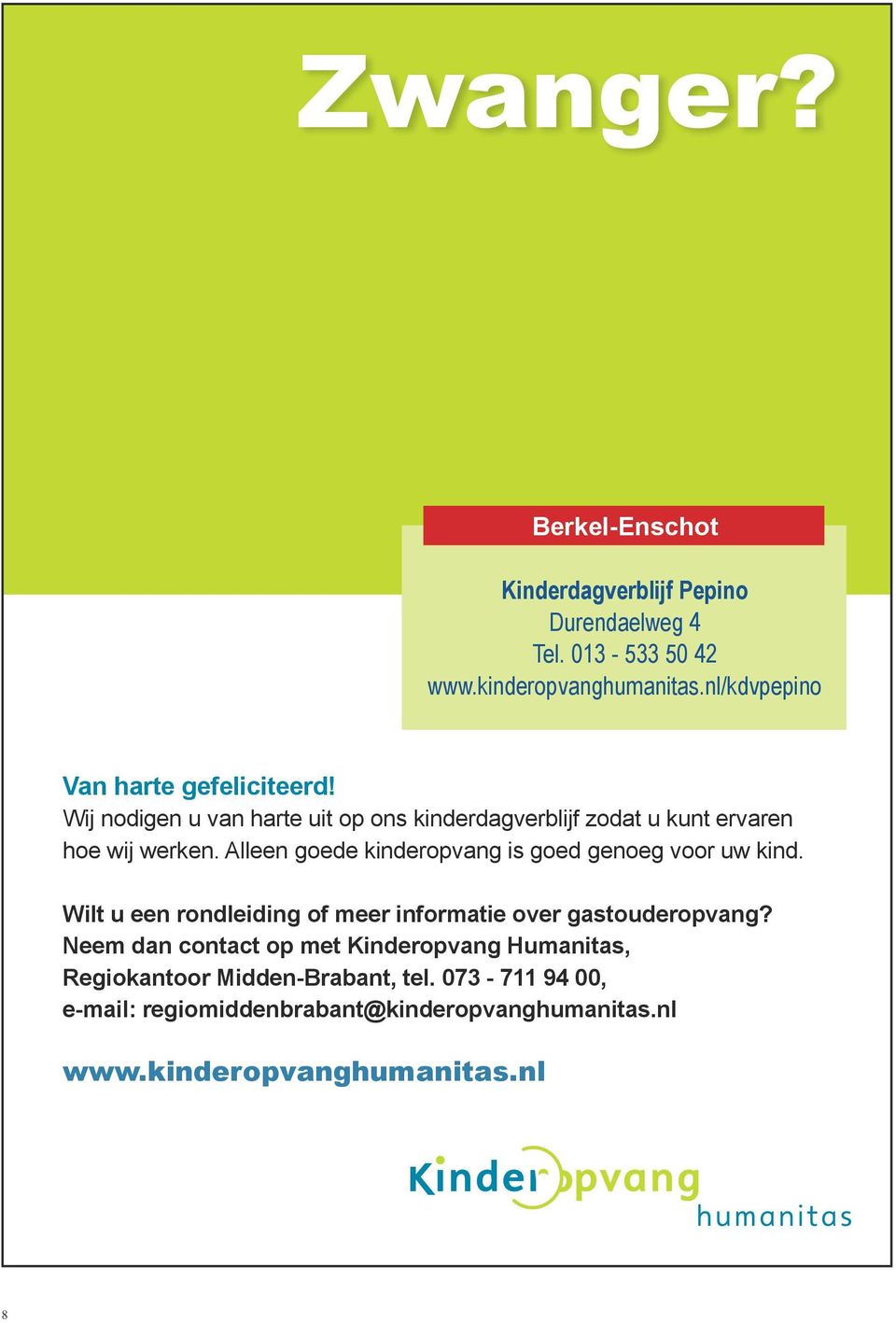 Alleen goede kinderopvang is goed genoeg voor uw kind. Wilt u een rondleiding of meer informatie over gastouderopvang?