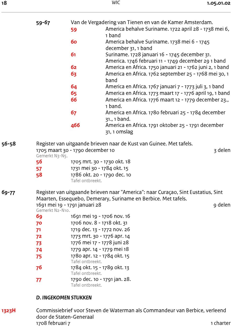 1750 januari 21-1762 juni 2, 1 band 63 America en Africa. 1762 september 25-1768 mei 30, 1 band 64 America en Africa. 1767 januari 7-1773 juli 3, 1 band 65 America en Africa.