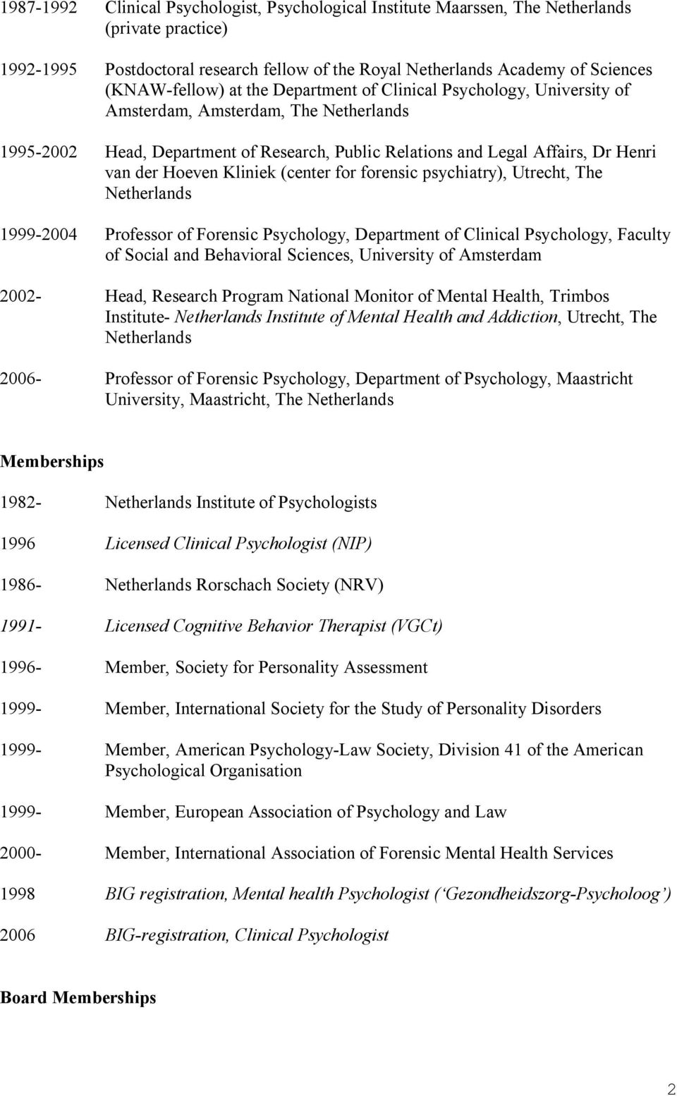 Kliniek (center for forensic psychiatry), Utrecht, The Netherlands 1999-2004 Professor of Forensic Psychology, Department of Clinical Psychology, Faculty of Social and Behavioral Sciences, University