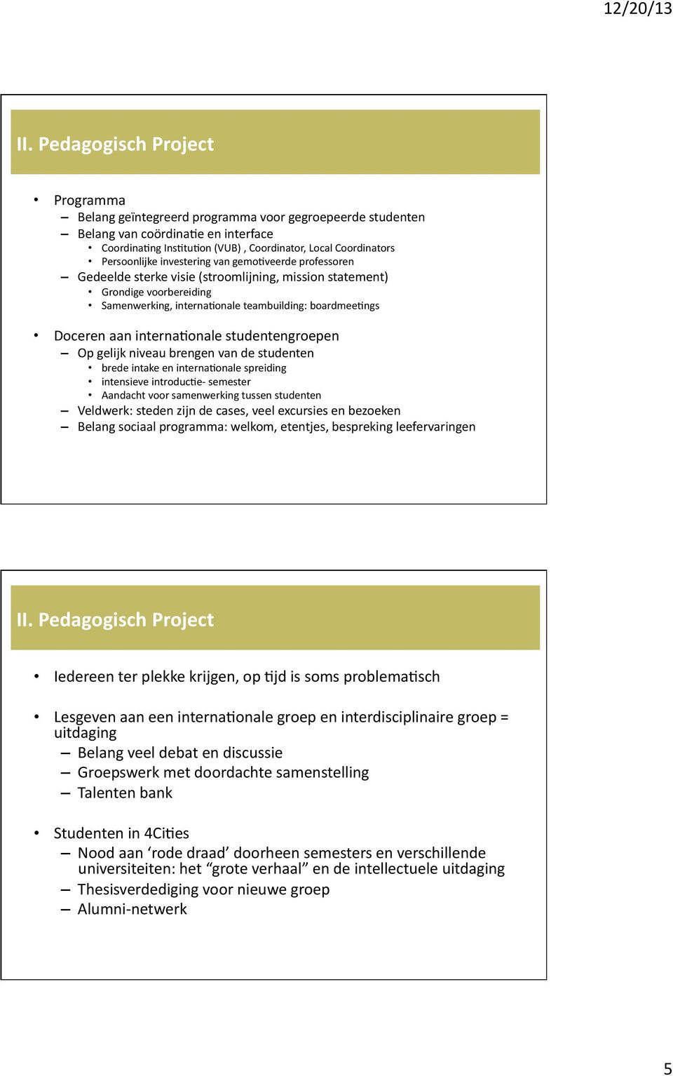 onale studentengroepen Op gelijk niveau brengen van de studenten brede intake en interna.onale spreiding intensieve introduc.