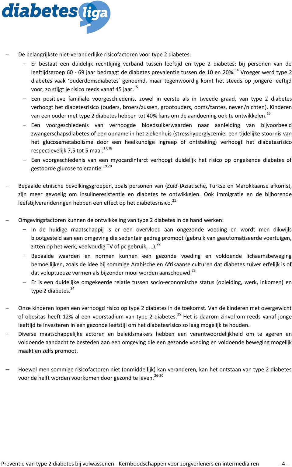 14 Vroeger werd type 2 diabetes vaak ouderdomsdiabetes genoemd, maar tegenwoordig komt het steeds op jongere leeftijd voor, zo stijgt je risico reeds vanaf 45 jaar.