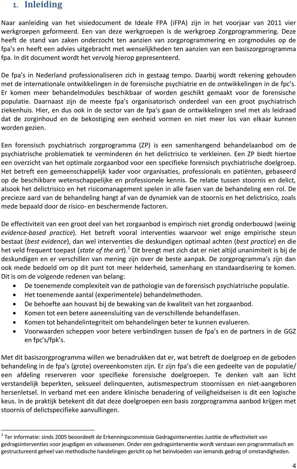 In dit document wordt het vervolg hierop gepresenteerd. De fpa s in Nederland professionaliseren zich in gestaag tempo.